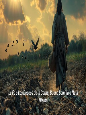cover image of La Fe o Los Deseos de la Carne, Buena Semilla o Mala Hierba
